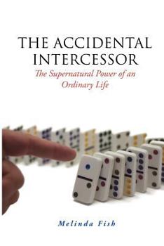 Paperback The Accidental Intercessor: The Supernatural Power of an Ordinary Life Book