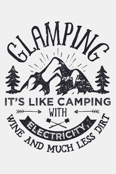 Paperback Glamping Its Like Camping With Electricity Wine and Much Less Dirt: Camping Lined Notebook, Journal, Organizer, Diary, Composition Notebook, Gifts for Book