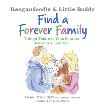 Reagandoodle and Little Buddy Find a Forever Family: Things That Are True Because Someone Chose You - Book  of the Reagandoodle