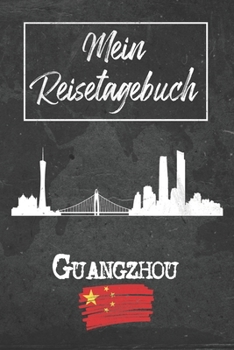 Mein Reisetagebuch Guangzhou: 6x9 Reise Journal I Notizbuch mit Checklisten zum Ausfüllen I Perfektes Geschenk für den Trip nach Guangzhou (China) für jeden Reisenden (German Edition)