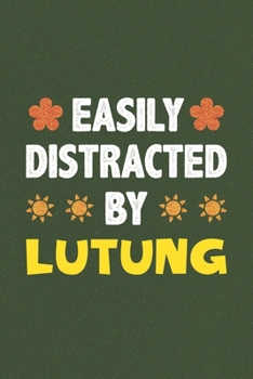 Easily Distracted By Lutung: A Nice Gift Idea For Lutung Lovers Funny Gifts Journal Lined Notebook 6x9 120 Pages