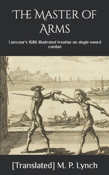 Paperback The Master of Arms: Liancour's 1686 illustrated treatise on single-sword combat Book