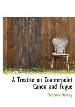 A Treatise on Counterpoint Canon and Fugue