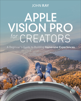Paperback Apple Vision Pro for Beginners: Learn to Create Immersive Experiences Through Hands-On Projects Book