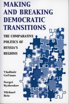 Paperback Making and Breaking Democratic Transitions: The Comparative Politics of Russia's Regions Book