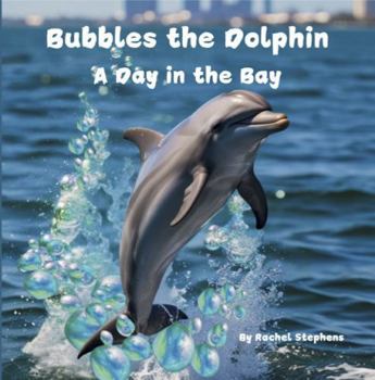 Paperback Bubbles the Dolphin: A Day in the Bay Book