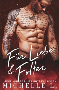 Für Liebe & Folter: Geheimnisse einer Unterwürfigen - Book #6 of the Geheimnisse Einer Unterwürfigen
