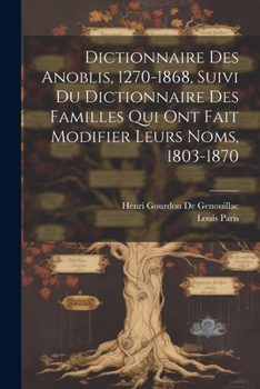 Paperback Dictionnaire Des Anoblis, 1270-1868, Suivi Du Dictionnaire Des Familles Qui Ont Fait Modifier Leurs Noms, 1803-1870 [French] Book