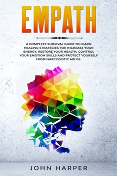 Paperback Empath: A Complete Survival Guide to Learn Healing Strategies For Increase Your Energy, Restore Your Health, Control Your Emot Book
