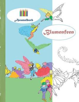 Blumenfeen (Ausmalbuch): Ausmalbuch für Erwachsene, Klassiker, Vintage, Old fashion, Malen, Färben, Kolorieren, Ausmalen, Zeichnen, Freizeit, H