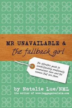 Paperback Mr. Unavailable and the Fallback Girl: The Definitive Guide to Understanding Emotionally Unavailable Men and the Women that Love Them Book