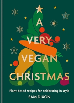 Hardcover A Very Vegan Christmas: Plant-Based Recipes for Celebrating in Style Book