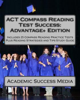 Paperback ACT Compass Reading Test Success Advantage+ Edition - Includes 25 Compass Reading Practice Tests: Plus Reading Strategies and Tips Study Guide Book