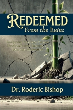 Paperback Redeemed From The Ruins: Realigning Pain Into Purpose, Brokenness Into Blessings&Ruin Into Restoration. Book