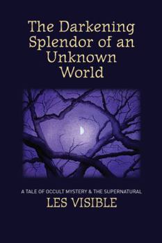 Paperback The Darkening Splendor of an Unknown World Book