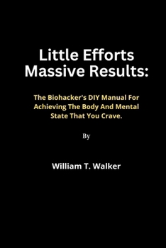 Paperback Little Efforts Massive Results: The Body hacker's DIY Manual For Achieving The Body And Mental State That You Crave. Book