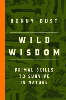 Paperback Wild Wisdom: Primal Skills to Survive in Nature Book