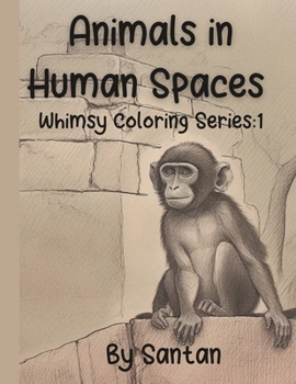 Paperback Animals in Human Spaces: Whimsy Coloring Series Book