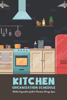 Paperback Kitchen Organization Schedule: Kitchen Organization Guide to Maximize Storage Space: Kitchen Organizing Book