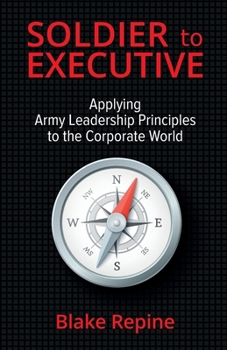 Paperback Soldier to Executive: Applying Army Leadership Principles to the Corporate World Book