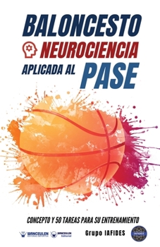 Paperback Baloncesto. Neurociencia aplicada al pase: Concepto y 50 tareas para su entrenamiento [Spanish] Book