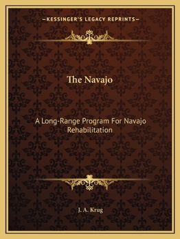 The Navajo: A Long-Range Program For Navajo Rehabilitation