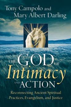 Hardcover The God of Intimacy and Action: Reconnecting Ancient Spiritual Practices, Evangelism, and Justice Book