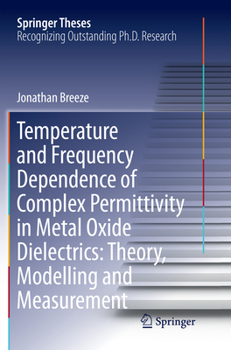Paperback Temperature and Frequency Dependence of Complex Permittivity in Metal Oxide Dielectrics: Theory, Modelling and Measurement Book