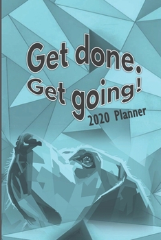 Paperback Get Done. Get Going! 2020 Planner: Monthly Planner, Weekly Planner, 2020 Calendar, Schedule Organizer, Monthly Calendar, Monthly Habit Tracker, Motiva Book