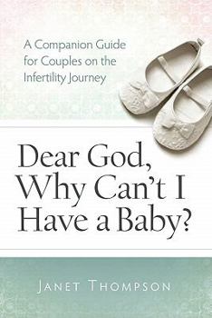 Paperback Dear God, Why Can't I Have a Baby?: A Companion Guide Guide for Women on the Infertility Journey Book