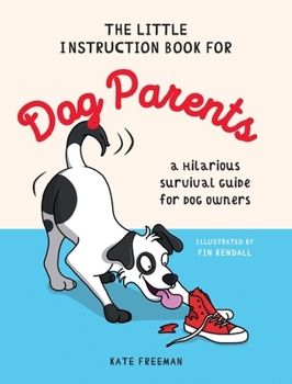 Hardcover The Little Instruction Book for Dog Parents: A Hilarious Survival Guide for Dog Owners Book