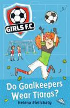 Paperback Girls FC 1: Do Goalkeepers Wear Tiaras? Book