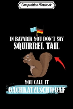 Composition Notebook: Bavarian Dialect Squirrel Quote With German Bavarian Flag  Journal/Notebook Blank Lined Ruled 6x9 100 Pages