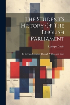 Paperback The Student's History Of The English Parliament: In Its Transformation Through A Thousand Years Book