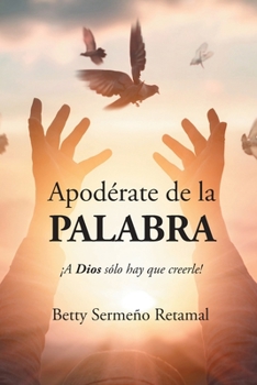 Paperback Apodérate de la PALABRA: ¡A Dios sólo hay que creerle! [Spanish] Book