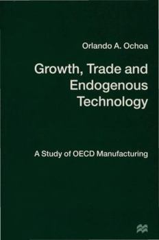 Hardcover Growth, Trade and Endogenous Technology: A Study of OECD Manufacturing Book