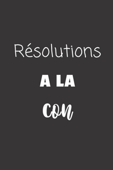 Paperback R?solutions ? la con: Carnet de notes - 124 pages lign?es - format 15,24 x 22,89 cm - Message Sarcastique [French] Book