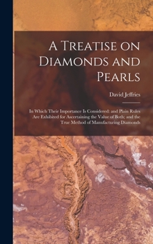 Hardcover A Treatise on Diamonds and Pearls: In Which Their Importance is Considered: and Plain Rules are Exhibited for Ascertaining the Value of Both; and the Book