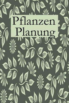 Paperback Pflanzen Planung: Gartenplaner f?r Anf?nger mit vorgefertigten Seiten zum ausf?llen f?r Deine Projekte [German] Book