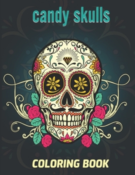 Paperback Candy Skulls Coloring Book: Creative Art Activities with Sugar Skulls for Die de Muertos - Relaxation and Stress Relieving - Sugar Skull Gifts for Book