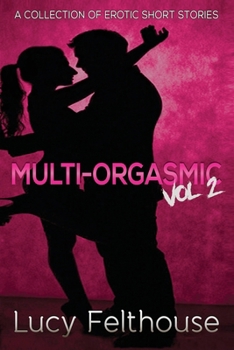 Paperback Multi-Orgasmic Vol 2: A Collection of Erotic Short Stories Book