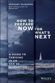 Paperback How to Prepare Now for What's Next: A Guide to Thriving in an Age of Disruption Book