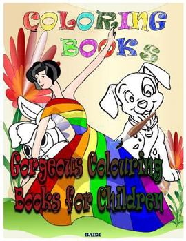 Coloring Books Gorgeous Colouring Books for Children: Coloring Books for Kids & Toddlers: Coloring: Children Activity Books for Kids Ages 2-8, Boys, Girls, Fun Early Learning, Relaxation for Childe Wo