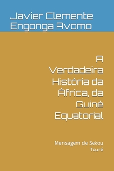Paperback A Verdadeira História da África, da Guiné Equatorial: Mensagem de Sekou Touré [Portuguese] Book