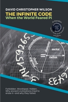 The Infinite Code: When the World Feared Pi: Forbidden. Worshiped. Hidden. Why ancient civilizations tried to erase p-and why they failed. (Pi Paradox: 7 Books, Never-Ending Secrets)