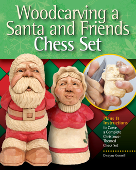 Paperback Woodcarving a Santa and Friends Chess Set: Plans & Instruction to Carve Complete Christmas-Themed Chess Sets Book