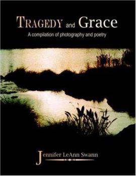 Paperback Tragedy and Grace: A compilation of photography and poetry Book