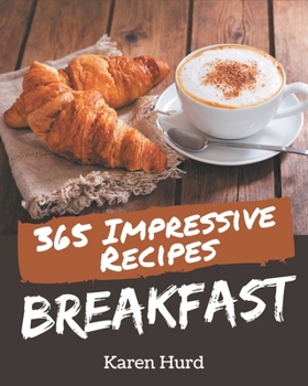 Paperback 365 Impressive Breakfast Recipes: Enjoy Everyday With Breakfast Cookbook! Book