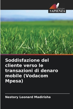 Paperback Soddisfazione del cliente verso le transazioni di denaro mobile (Vodacom Mpesa) [Italian] Book