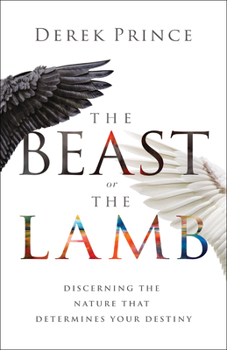 Paperback The Beast or the Lamb: Discerning the Nature That Determines Your Destiny Book